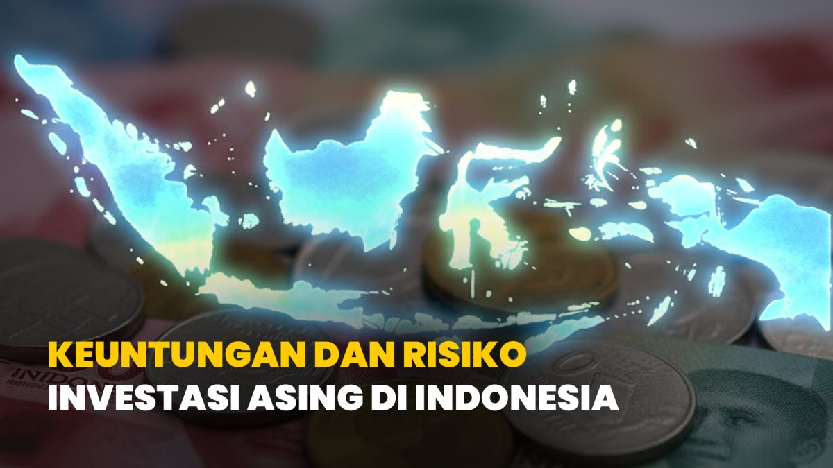 Dampak Sosial Ekonomi dari Peningkatan Investasi Asing di Indonesia